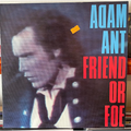 ADAM ANT FRIEND OR FOE